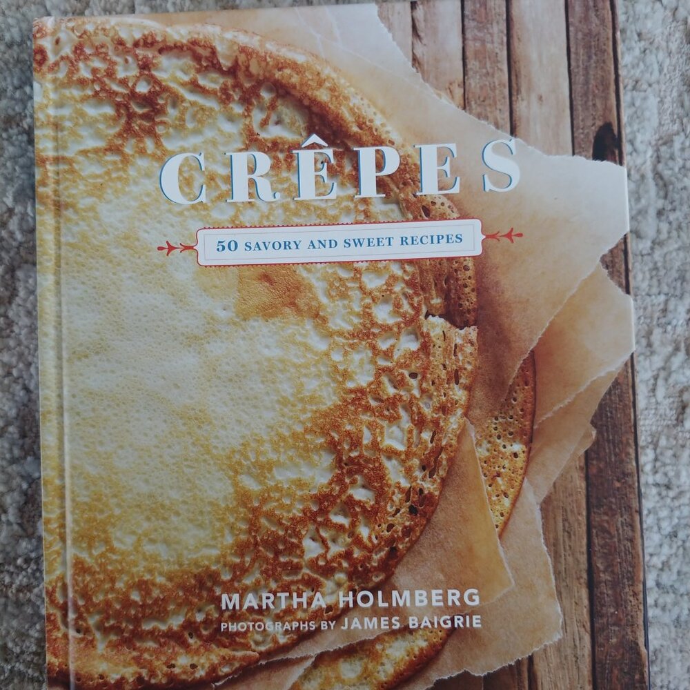 LIKE NEW Crepes 50 Savory and Sweet Recipes book by Martha Holmberg